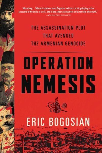 Operation Nemesis The Assassination Plot That Avenged The Armenian Genocide B N Readouts