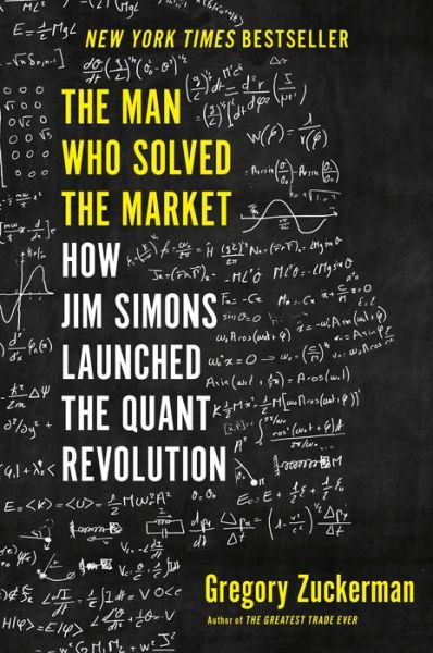 The Man Who Solved the Market: How Jim Simons Launched the Quant