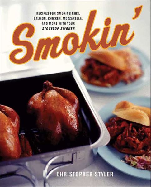 Smokin': Recipes for Smoking Ribs, Salmon, Chicken, Mozzarella and More with Your Stovetop Smoker (PagePerfect NOOK Book)