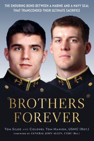 Brothers Forever: The Enduring Bond between a Marine and a Navy SEAL that Transcended Their Ultimate Sacrifice