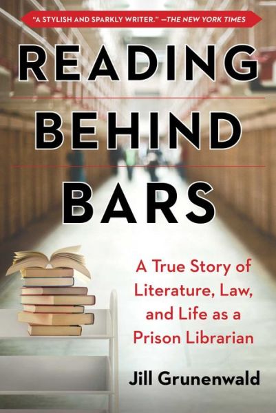 Reading behind Bars: A True Story of Literature, Law, and Life as a Prison Librarian