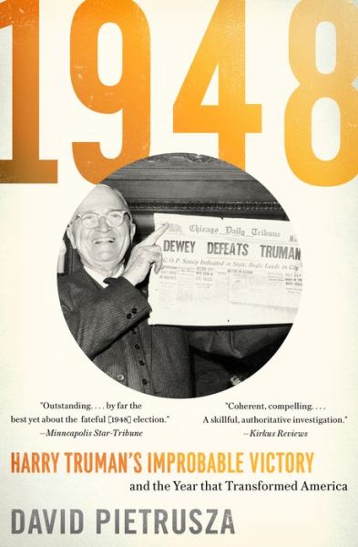 1948: Harry Truman's Improbable Victory and the Year that Transformed America