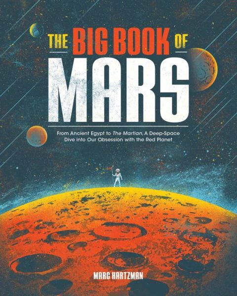 The Big Book of Mars: From Ancient Egypt to The Martian, A Deep-Space Dive into Our Obsession with the Red Planet
