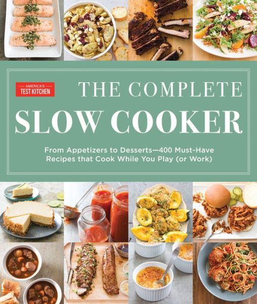 The Complete Slow Cooker: From Appetizers to Desserts – 400 Must-Have ...